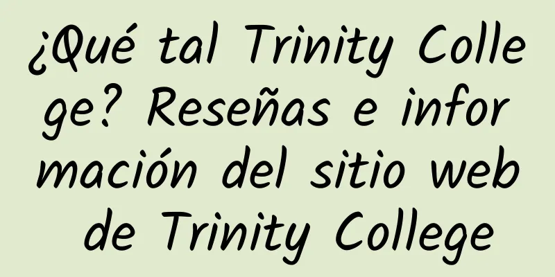 ¿Qué tal Trinity College? Reseñas e información del sitio web de Trinity College