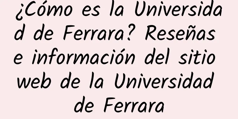 ¿Cómo es la Universidad de Ferrara? Reseñas e información del sitio web de la Universidad de Ferrara