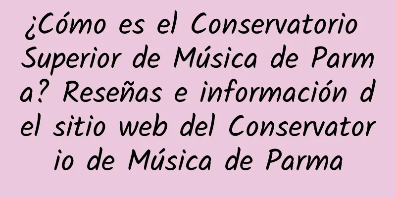 ¿Cómo es el Conservatorio Superior de Música de Parma? Reseñas e información del sitio web del Conservatorio de Música de Parma