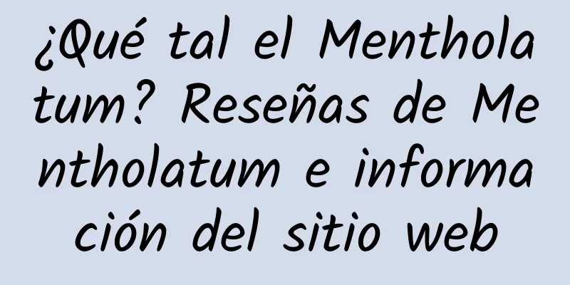 ¿Qué tal el Mentholatum? Reseñas de Mentholatum e información del sitio web
