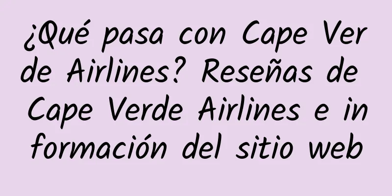 ¿Qué pasa con Cape Verde Airlines? Reseñas de Cape Verde Airlines e información del sitio web