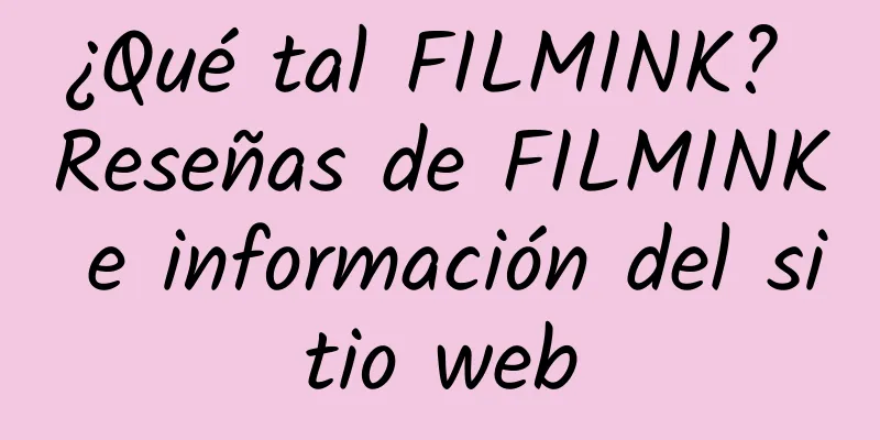 ¿Qué tal FILMINK? Reseñas de FILMINK e información del sitio web