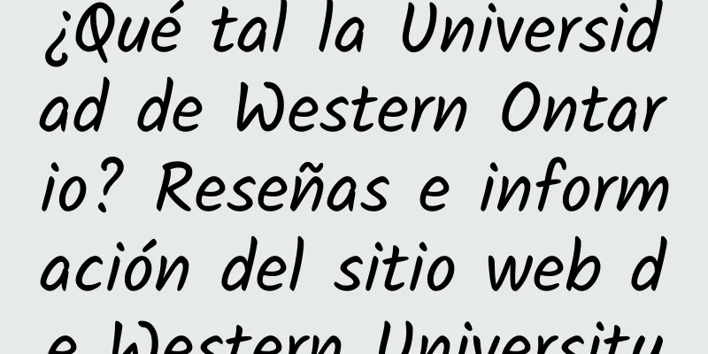 ¿Qué tal la Universidad de Western Ontario? Reseñas e información del sitio web de Western University