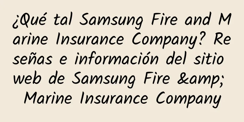 ¿Qué tal Samsung Fire and Marine Insurance Company? Reseñas e información del sitio web de Samsung Fire & Marine Insurance Company