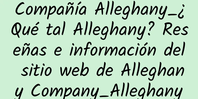Compañía Alleghany_¿Qué tal Alleghany? Reseñas e información del sitio web de Alleghany Company_Alleghany