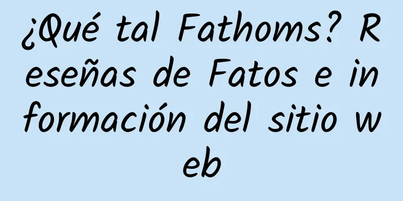 ¿Qué tal Fathoms? Reseñas de Fatos e información del sitio web
