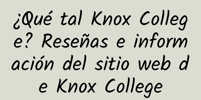 ¿Qué tal Knox College? Reseñas e información del sitio web de Knox College
