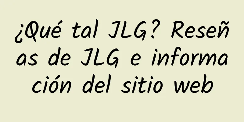 ¿Qué tal JLG? Reseñas de JLG e información del sitio web