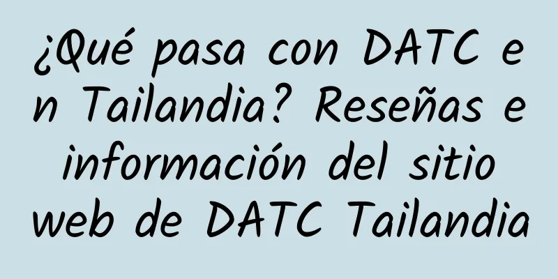 ¿Qué pasa con DATC en Tailandia? Reseñas e información del sitio web de DATC Tailandia