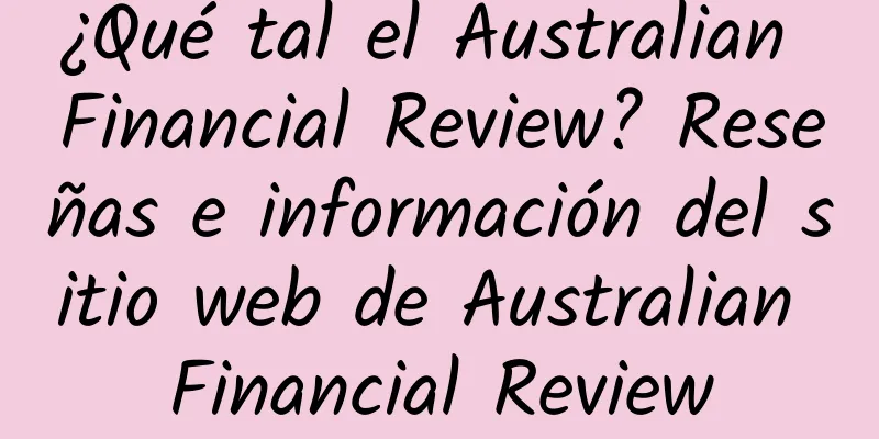 ¿Qué tal el Australian Financial Review? Reseñas e información del sitio web de Australian Financial Review