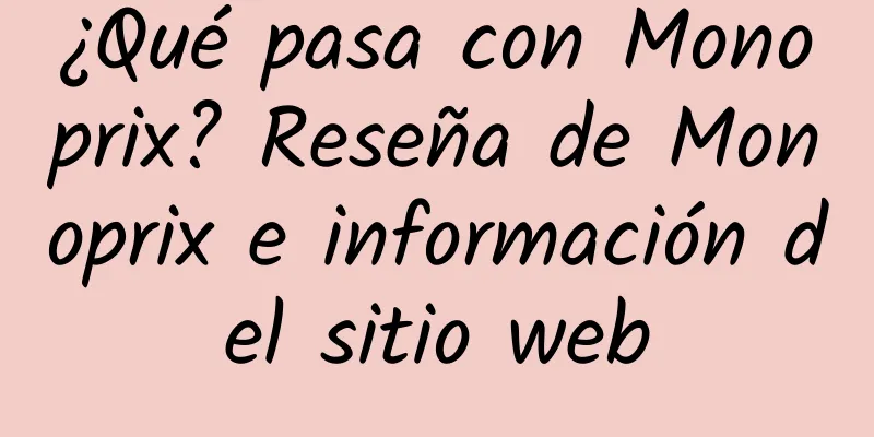 ¿Qué pasa con Monoprix? Reseña de Monoprix e información del sitio web