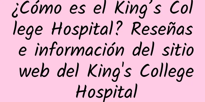 ¿Cómo es el King’s College Hospital? Reseñas e información del sitio web del King's College Hospital