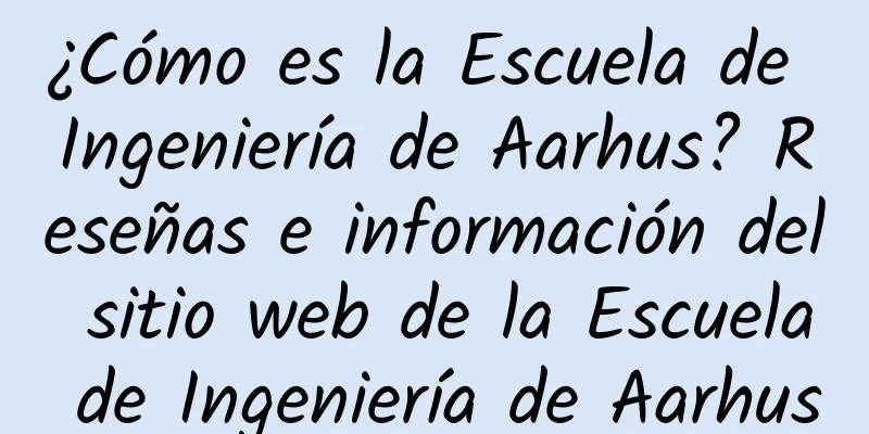 ¿Cómo es la Escuela de Ingeniería de Aarhus? Reseñas e información del sitio web de la Escuela de Ingeniería de Aarhus