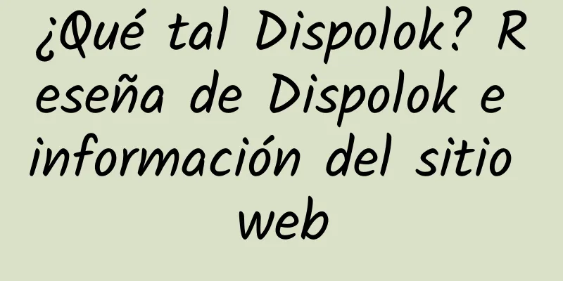 ¿Qué tal Dispolok? Reseña de Dispolok e información del sitio web