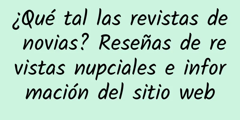 ¿Qué tal las revistas de novias? Reseñas de revistas nupciales e información del sitio web