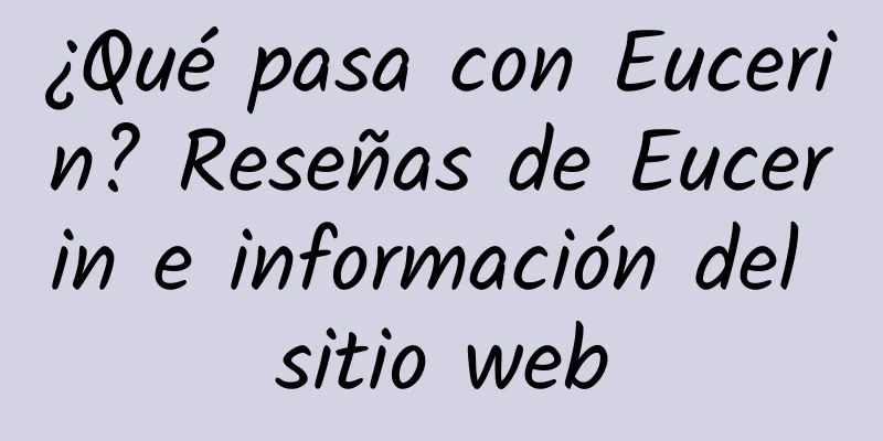¿Qué pasa con Eucerin? Reseñas de Eucerin e información del sitio web