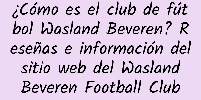 ¿Cómo es el club de fútbol Wasland Beveren? Reseñas e información del sitio web del Wasland Beveren Football Club