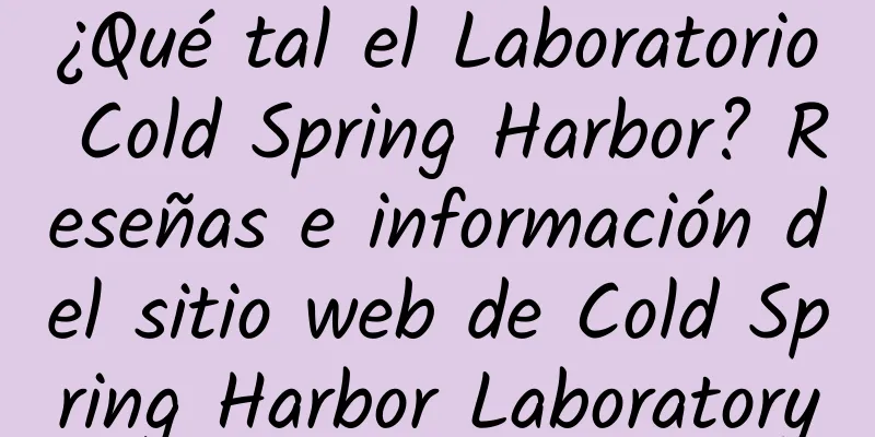 ¿Qué tal el Laboratorio Cold Spring Harbor? Reseñas e información del sitio web de Cold Spring Harbor Laboratory