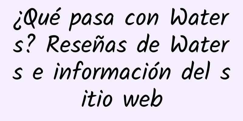 ¿Qué pasa con Waters? Reseñas de Waters e información del sitio web
