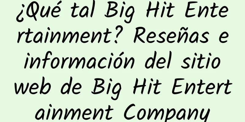 ¿Qué tal Big Hit Entertainment? Reseñas e información del sitio web de Big Hit Entertainment Company