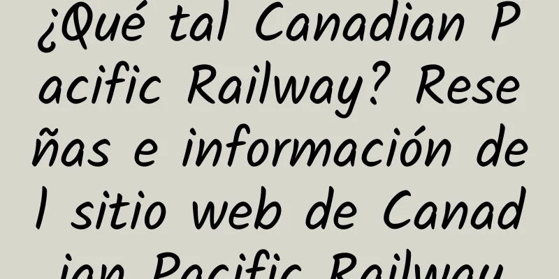 ¿Qué tal Canadian Pacific Railway? Reseñas e información del sitio web de Canadian Pacific Railway