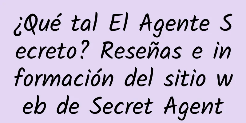 ¿Qué tal El Agente Secreto? Reseñas e información del sitio web de Secret Agent
