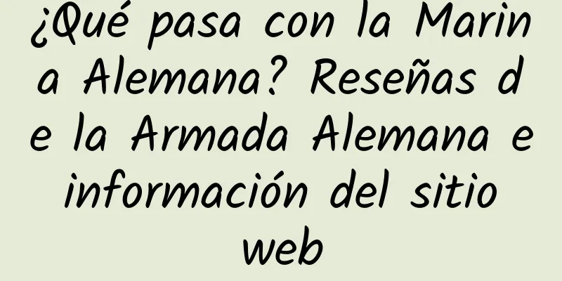 ¿Qué pasa con la Marina Alemana? Reseñas de la Armada Alemana e información del sitio web