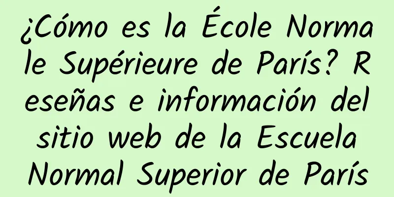 ¿Cómo es la École Normale Supérieure de París? Reseñas e información del sitio web de la Escuela Normal Superior de París
