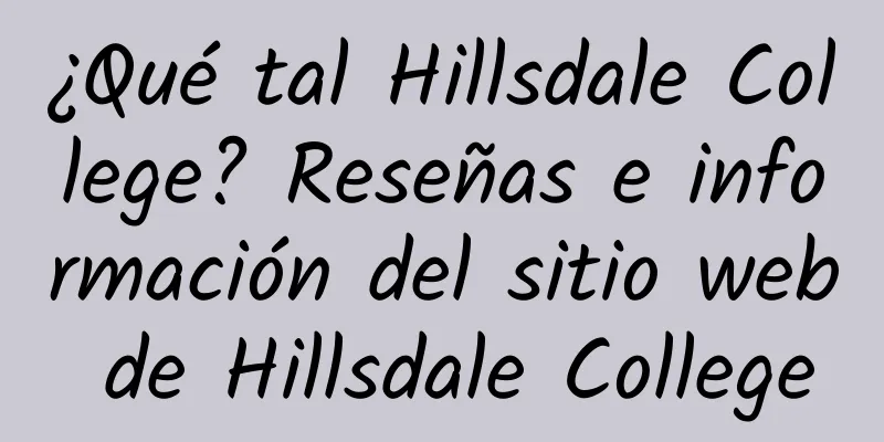 ¿Qué tal Hillsdale College? Reseñas e información del sitio web de Hillsdale College