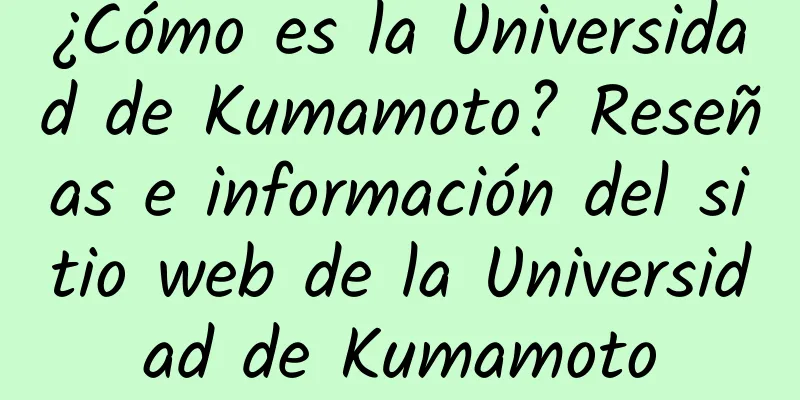 ¿Cómo es la Universidad de Kumamoto? Reseñas e información del sitio web de la Universidad de Kumamoto