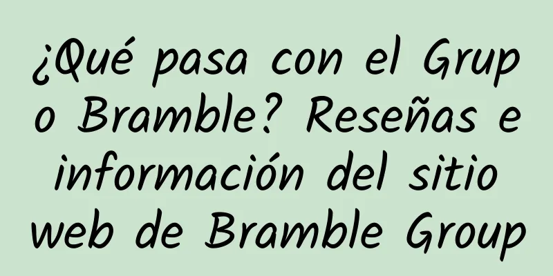 ¿Qué pasa con el Grupo Bramble? Reseñas e información del sitio web de Bramble Group