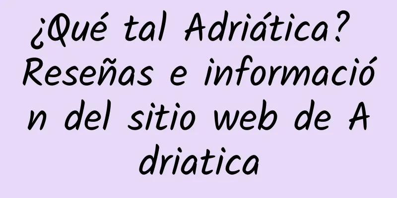 ¿Qué tal Adriática? Reseñas e información del sitio web de Adriatica