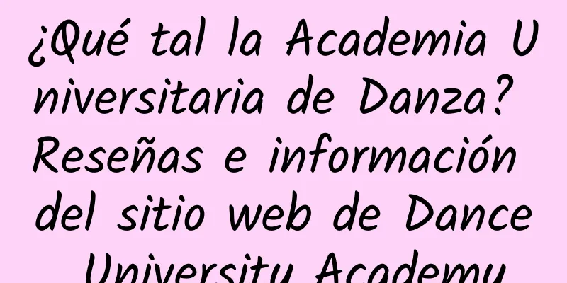 ¿Qué tal la Academia Universitaria de Danza? Reseñas e información del sitio web de Dance University Academy