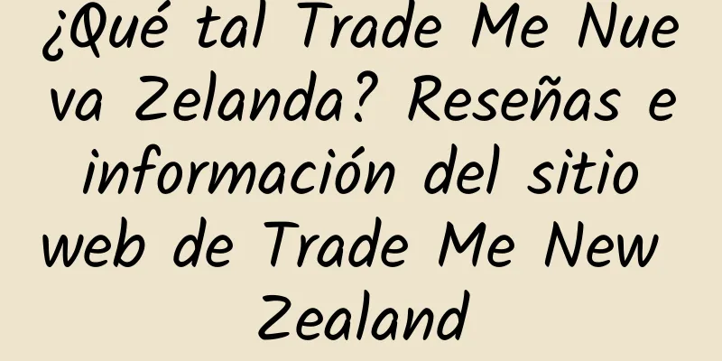 ¿Qué tal Trade Me Nueva Zelanda? Reseñas e información del sitio web de Trade Me New Zealand