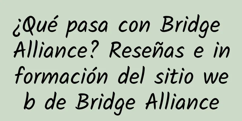 ¿Qué pasa con Bridge Alliance? Reseñas e información del sitio web de Bridge Alliance