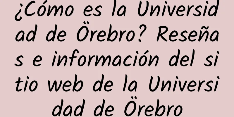 ¿Cómo es la Universidad de Örebro? Reseñas e información del sitio web de la Universidad de Örebro