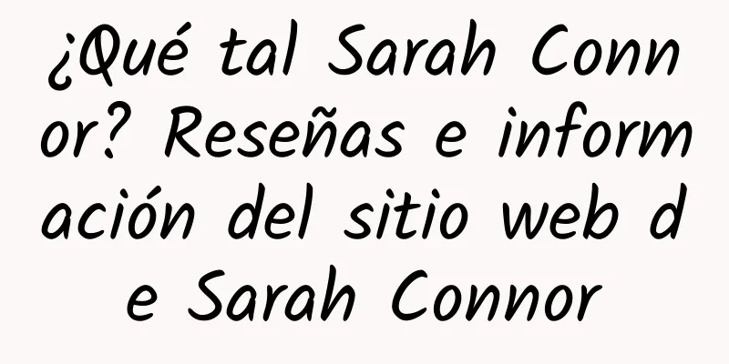 ¿Qué tal Sarah Connor? Reseñas e información del sitio web de Sarah Connor