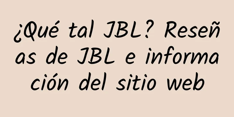 ¿Qué tal JBL? Reseñas de JBL e información del sitio web