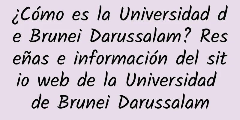 ¿Cómo es la Universidad de Brunei Darussalam? Reseñas e información del sitio web de la Universidad de Brunei Darussalam