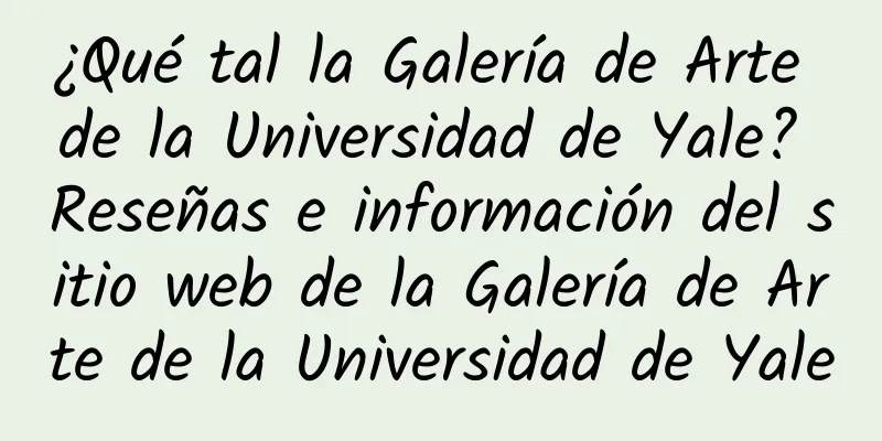 ¿Qué tal la Galería de Arte de la Universidad de Yale? Reseñas e información del sitio web de la Galería de Arte de la Universidad de Yale