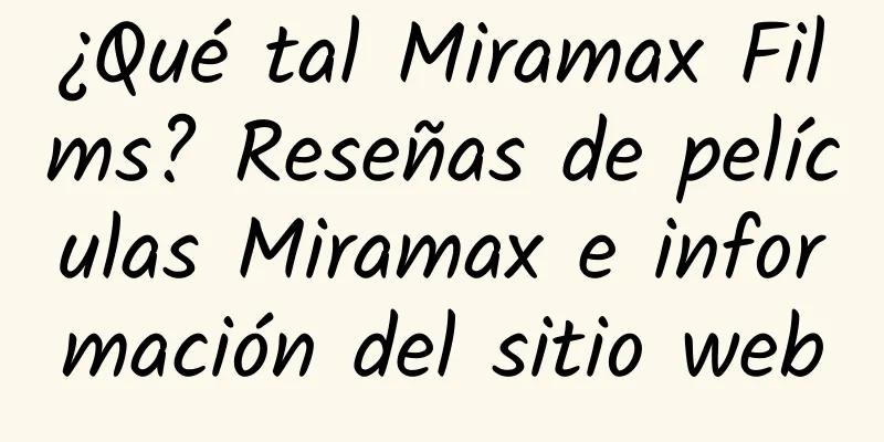 ¿Qué tal Miramax Films? Reseñas de películas Miramax e información del sitio web
