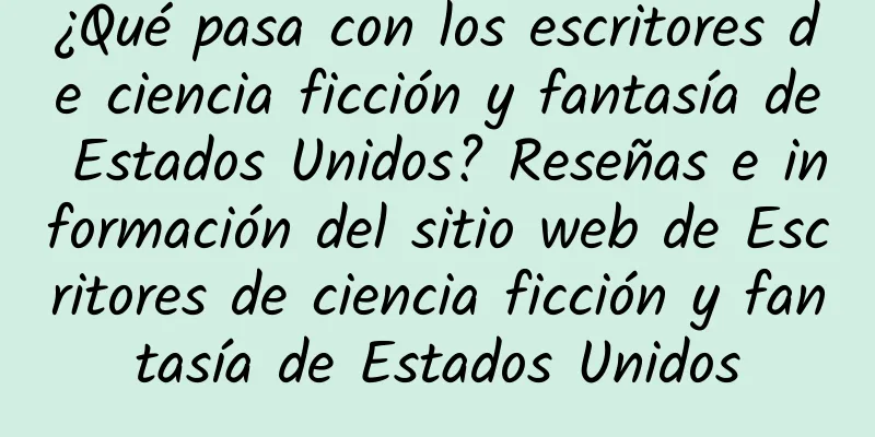 ¿Qué pasa con los escritores de ciencia ficción y fantasía de Estados Unidos? Reseñas e información del sitio web de Escritores de ciencia ficción y fantasía de Estados Unidos