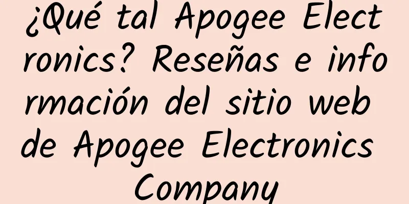 ¿Qué tal Apogee Electronics? Reseñas e información del sitio web de Apogee Electronics Company
