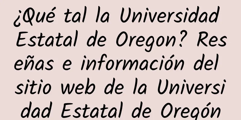 ¿Qué tal la Universidad Estatal de Oregon? Reseñas e información del sitio web de la Universidad Estatal de Oregón