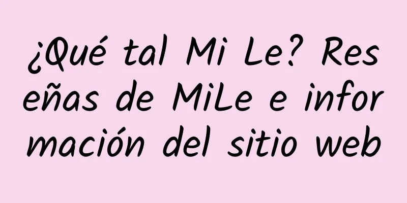 ¿Qué tal Mi Le? Reseñas de MiLe e información del sitio web
