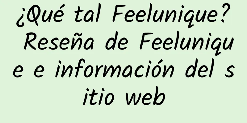 ¿Qué tal Feelunique? Reseña de Feelunique e información del sitio web