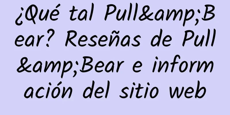 ¿Qué tal Pull&Bear? Reseñas de Pull&Bear e información del sitio web