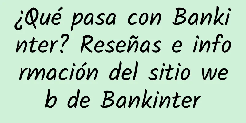 ¿Qué pasa con Bankinter? Reseñas e información del sitio web de Bankinter
