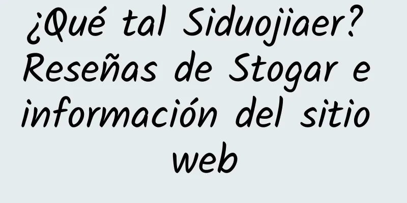 ¿Qué tal Siduojiaer? Reseñas de Stogar e información del sitio web