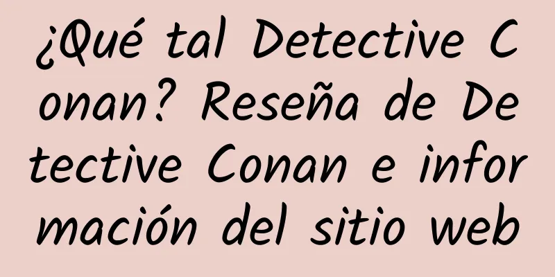 ¿Qué tal Detective Conan? Reseña de Detective Conan e información del sitio web